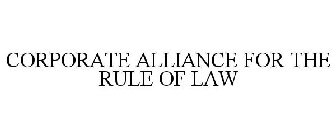 CORPORATE ALLIANCE FOR THE RULE OF LAW