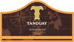 T TANDUAY HERITAGE PHILIPPINE DARK RUM MASTER BLENDER SENOR FAUSTINO MUNARRIZ EST. IN 1854