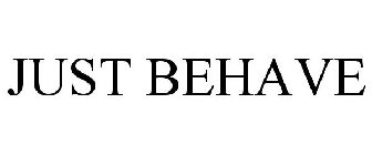 JUST BEHAVE