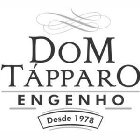 DOM TÁPPARO ENGENHO DESDE 1978