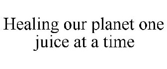 HEALING OUR PLANET ONE JUICE AT A TIME