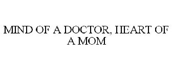 MIND OF A DOCTOR, HEART OF A MOM