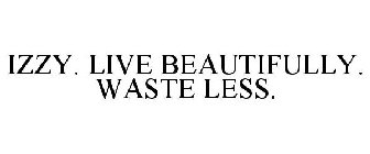IZZY. LIVE BEAUTIFULLY. WASTE LESS.