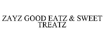 ZAYZ GOOD EATZ & SWEET TREATZ