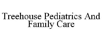 TREEHOUSE PEDIATRICS AND FAMILY CARE