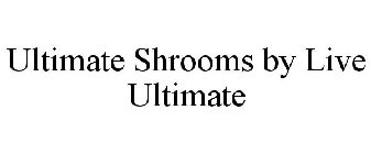 ULTIMATE SHROOMS BY LIVE ULTIMATE