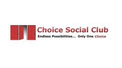 CHOICE SOCIAL CLUB ENDLESS POSSIBILITIES... ONLY ONE CHOICE