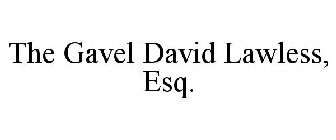 THE GAVEL DAVID LAWLESS, ESQ.
