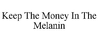 KEEP THE MONEY IN THE MELANIN