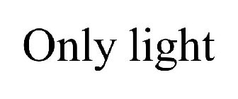 ONLY LIGHT