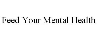 FEED YOUR MENTAL HEALTH