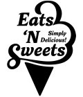EATS 'N SWEETS, SIMPLY DELICIOUS!