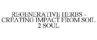 REGENERATIVE HERBS - CREATING IMPACT FROM SOIL 2 SOUL
