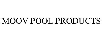 MOOV POOL PRODUCTS