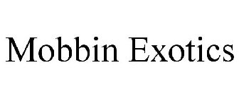 MOBBIN EXOTICS