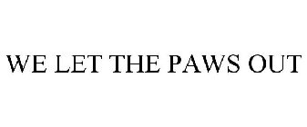 WE LET THE PAWS OUT