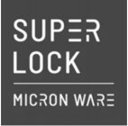 SUPER LOCK MICRON WARE