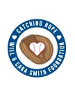 CATCHING HOPE WILL & CARA SMITH FOUNDATION