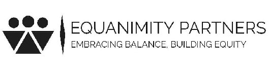 EQUANIMITY PARTNERS EMBRACING BALANCE, BUILDING EQUITY