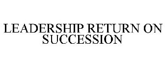 LEADERSHIP RETURN ON SUCCESSION