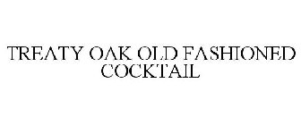 TREATY OAK OLD FASHIONED COCKTAIL