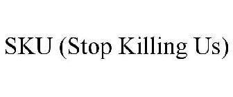 SKU (STOP KILLING US)