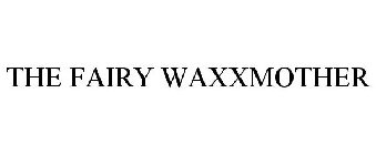THE FAIRY WAXXMOTHER