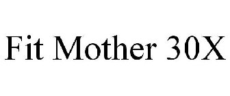 FIT MOTHER 30X