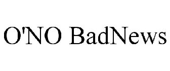 O'NO BADNEWS