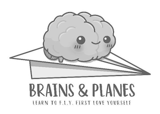 BRAINS & PLANES LEARN TO F.L.Y. FIRST LOVE YOURSELF
