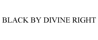 BLACK BY DIVINE RIGHT