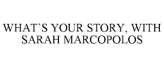 WHAT'S YOUR STORY, WITH SARAH MARCOPOLOS