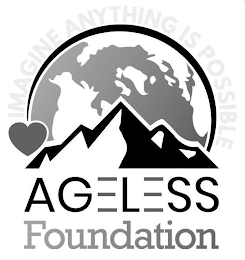 AGELESS FOUNDATION IMAGINE ANYTHING IS POSSIBLE