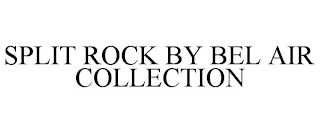 SPLIT ROCK BY BEL AIR COLLECTION