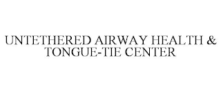 UNTETHERED AIRWAY HEALTH & TONGUE-TIE CENTER