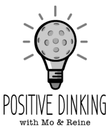 POSITIVE DINKING WITH MO & REINE