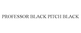 PROFESSOR BLACK PITCH BLACK