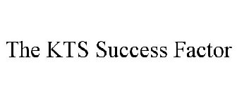 THE KTS SUCCESS FACTOR