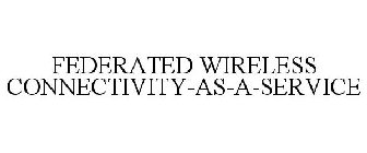 FEDERATED WIRELESS CONNECTIVITY-AS-A-SERVICE