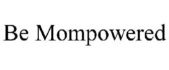 BE MOMPOWERED