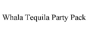 WHALA TEQUILA PARTY PACK