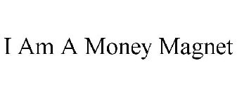 I AM A MONEY MAGNET