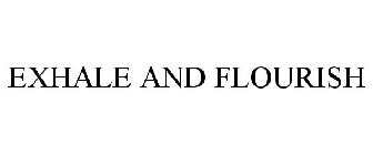 EXHALE AND FLOURISH