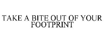 TAKE A BITE OUT OF YOUR FOOTPRINT