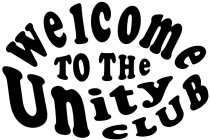 WELCOME TO THE UNITY CLUB