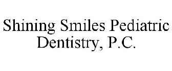 SHINING SMILES PEDIATRIC DENTISTRY, P.C.