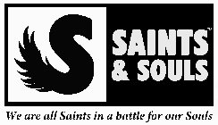 S SAINTS & SOULS WE ARE ALL SAINTS IN A BATTLE FOR OUR SOULS
