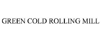 GREEN COLD ROLLING MILL