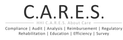 C.A.R.E.S. HHI C.A.R.E.S. ABOUT CARE COMPLIANCE AUDIT ANALYSIS REIMBURSEMENT REGULATORY REHABILITATION EDUCATION EFFICIENCY SURVEY