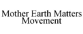 MOTHER EARTH MATTERS MOVEMENT